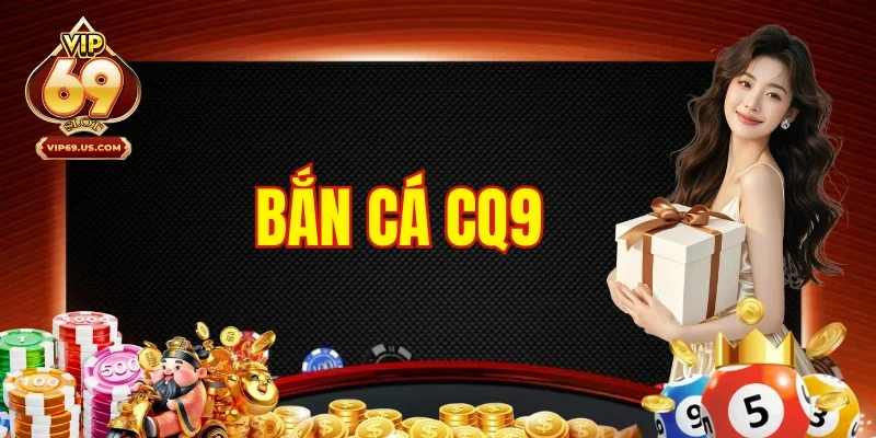 Bắn Cá CQ9