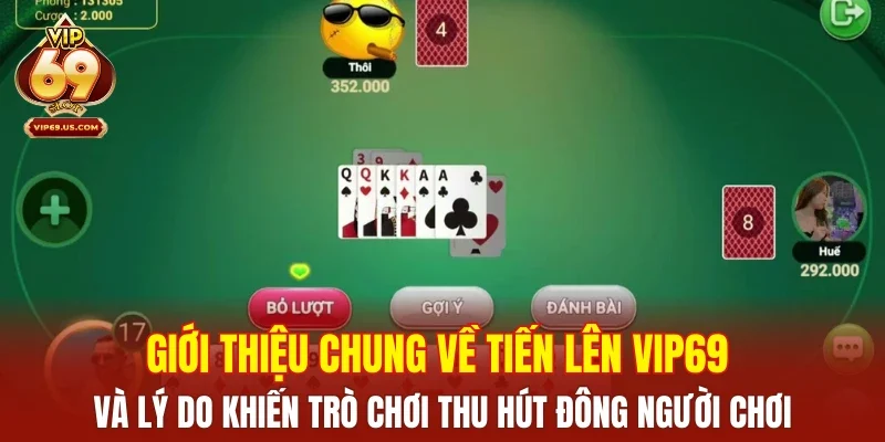 Giới thiệu chung về Tiến Lên VIP69 và lý do khiến trò chơi thu hút đông người chơi