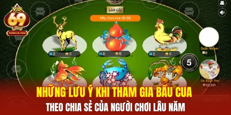 Những lưu ý khi tham gia bầu cua theo chia sẻ của người chơi lâu năm.