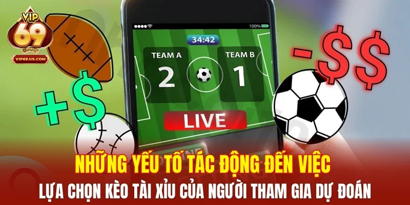 Những yếu tố tác động đến việc lựa chọn kèo tài xỉu của người tham gia dự đoán