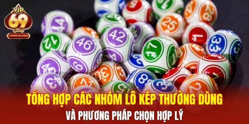 Tổng hợp các nhóm lô kép thường dùng và phương pháp chọn hợp lý